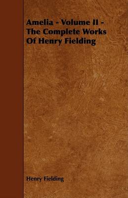 Book cover for Amelia - Volume II - The Complete Works Of Henry Fielding