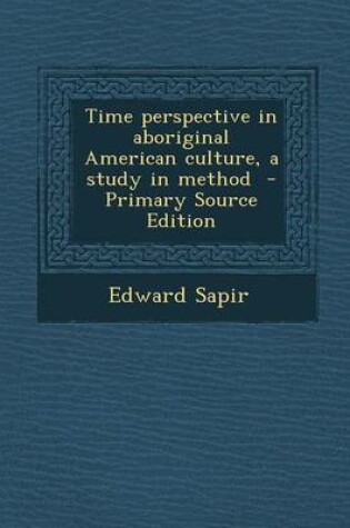 Cover of Time Perspective in Aboriginal American Culture, a Study in Method - Primary Source Edition