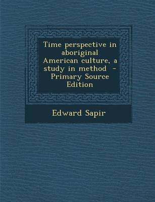 Book cover for Time Perspective in Aboriginal American Culture, a Study in Method - Primary Source Edition