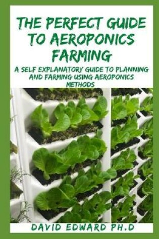 Cover of The Perfect Guide to Aeroponics Farming