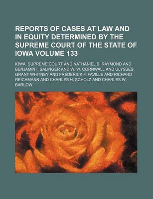 Book cover for Reports of Cases at Law and in Equity Determined by the Supreme Court of the State of Iowa Volume 133