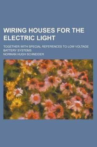 Cover of Wiring Houses for the Electric Light; Together with Special References to Low Voltage Battery Systems