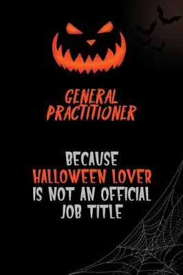 Book cover for General practitioner Because Halloween Lover Is Not An Official Job Title