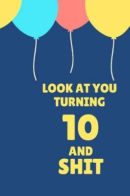 Book cover for Look at You Turning 10 and Shit