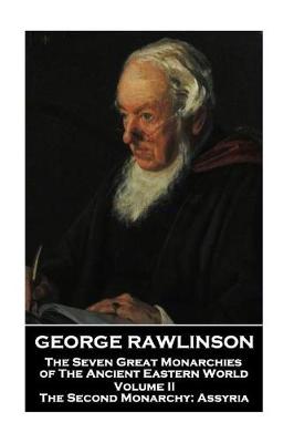 Book cover for George Rawlinson - The Seven Great Monarchies of The Ancient Eastern World - Volume II