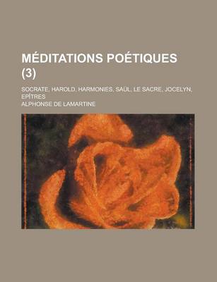 Book cover for Meditations Poetiques (3); Socrate, Harold, Harmonies, Saul, Le Sacre, Jocelyn, Epitres