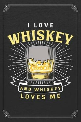 Cover of I Love Whiskey And Whiskey Loves Me