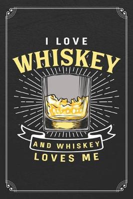 Book cover for I Love Whiskey And Whiskey Loves Me