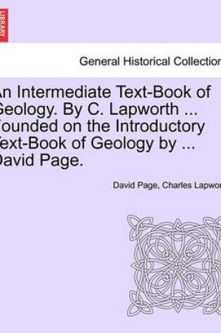 Cover of An Intermediate Text-Book of Geology. by C. Lapworth ... Founded on the Introductory Text-Book of Geology by ... David Page.