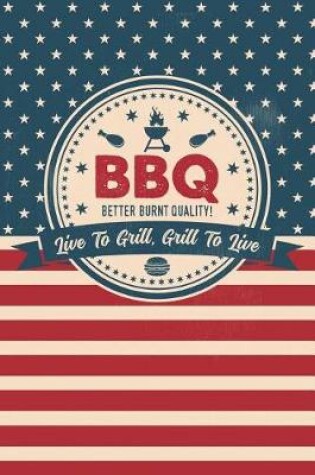 Cover of BBQ Live to Grill, Grill to Live - Recipe List Daily Journal for Men - 100 Pages