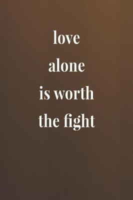 Book cover for Love Alone Is Worth The Fight