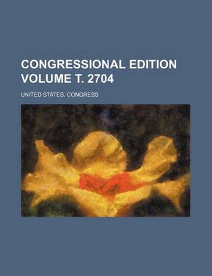 Book cover for Congressional Edition Volume . 2704