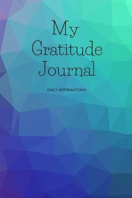 Book cover for My Gratitude Journal Daily Affirmations (Abstract)