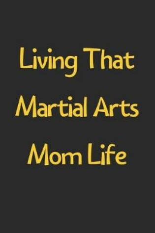 Cover of Living That Martial Arts Mom Life