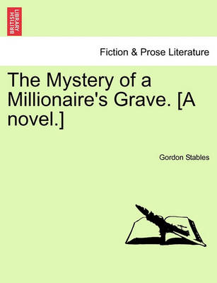 Book cover for The Mystery of a Millionaire's Grave. [A Novel.]