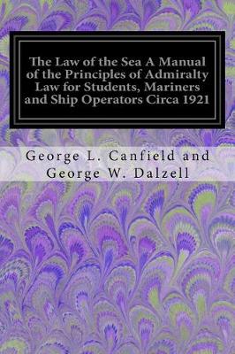 Book cover for The Law of the Sea A Manual of the Principles of Admiralty Law for Students, Mariners and Ship Operators Circa 1921