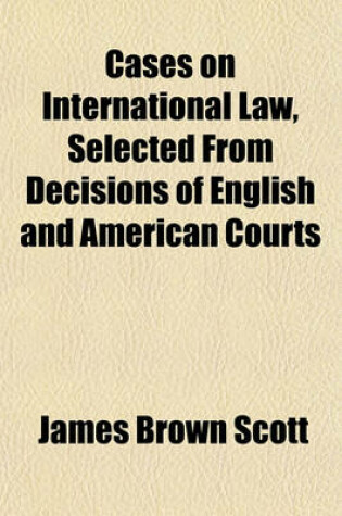 Cover of Cases on International Law, Selected from Decisions of English and American Courts