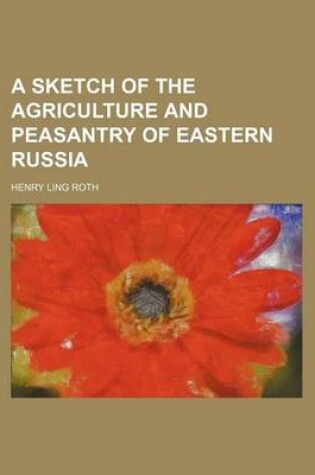 Cover of A Sketch of the Agriculture and Peasantry of Eastern Russia