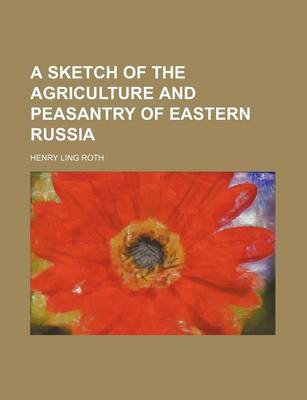 Book cover for A Sketch of the Agriculture and Peasantry of Eastern Russia