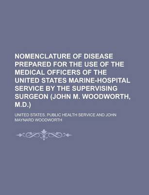 Book cover for Nomenclature of Disease Prepared for the Use of the Medical Officers of the United States Marine-Hospital Service by the Supervising Surgeon (John M.