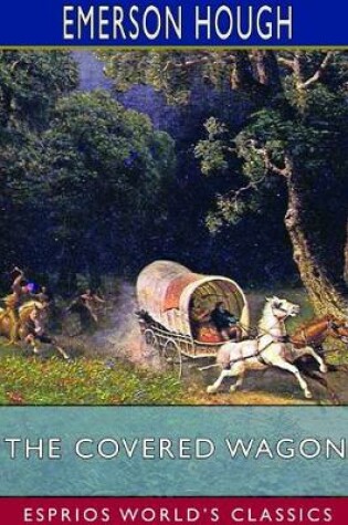 Cover of The Covered Wagon (Esprios Classics)