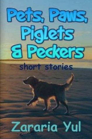 Cover of Pets, Paws, Piglets and Peckers