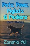 Book cover for Pets, Paws, Piglets and Peckers