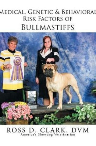 Cover of Medical, Genetic & Behavioral Risk Factors of Bullmastiffs