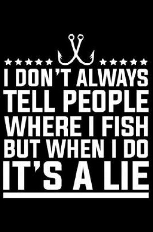 Cover of I Don't Always Tell People Where I Fish