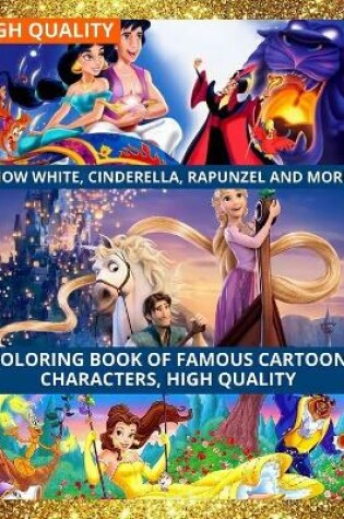 Cover of Snow White, Cinderella, Rapunzel and More, Coloring Book of Famous Cartoon Characters, High Quality