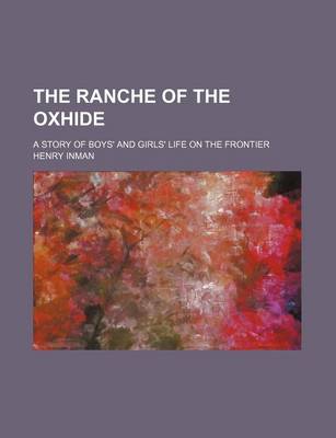 Book cover for The Ranche of the Oxhide; A Story of Boys' and Girls' Life on the Frontier