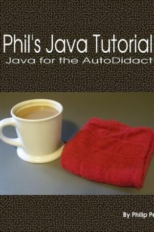 Cover of Phil's Java Tutorial: Java for the Autodidact
