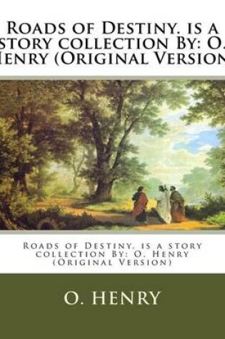 Cover of Roads of Destiny. is a story collection By