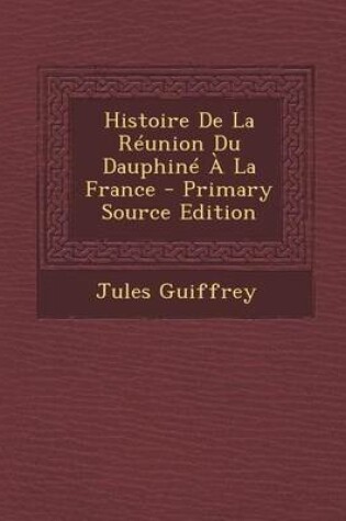 Cover of Histoire de La Reunion Du Dauphine a la France