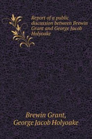 Cover of Report of a public discussion between Brewin Grant and George Jacob Holyoake