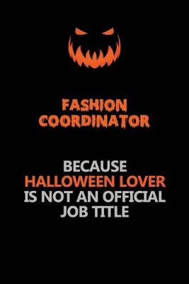 Book cover for Fashion Coordinator Because Halloween Lover Is Not An Official Job Title