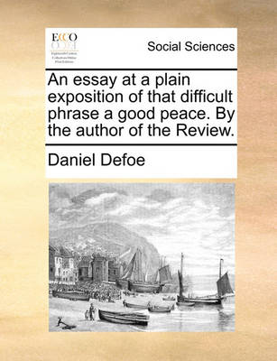 Book cover for An Essay at a Plain Exposition of That Difficult Phrase a Good Peace. by the Author of the Review.