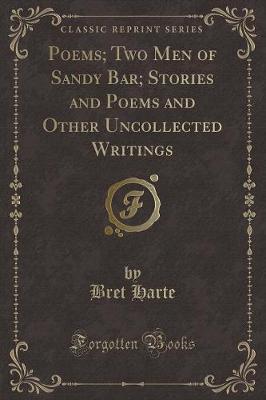 Book cover for Poems; Two Men of Sandy Bar; Stories and Poems and Other Uncollected Writings (Classic Reprint)