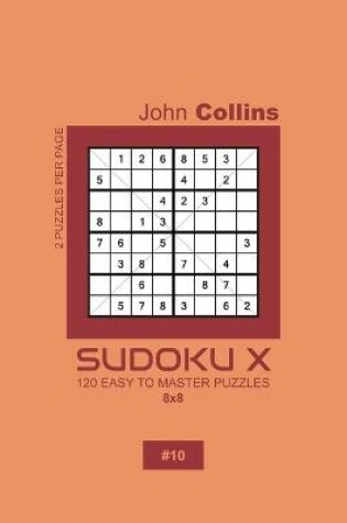 Cover of Sudoku X - 120 Easy To Master Puzzles 8x8 - 10