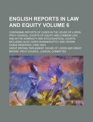 Book cover for English Reports in Law and Equity; Containing Reports of Cases in the House of Lords, Privy Council, Courts of Equity and Common Law; And in the Admir