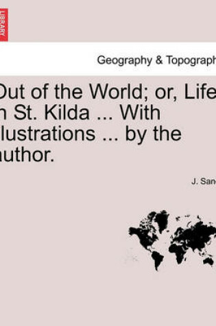 Cover of Out of the World; Or, Life in St. Kilda ... with Illustrations ... by the Author.