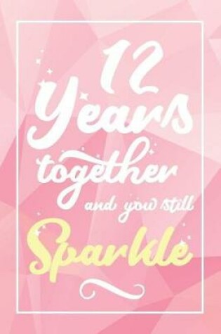 Cover of 12 Years Together And You Still Sparkle