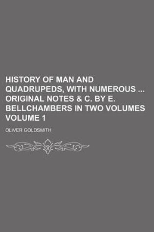 Cover of History of Man and Quadrupeds, with Numerous Original Notes & C. by E. Bellchambers in Two Volumes Volume 1