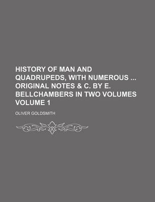 Book cover for History of Man and Quadrupeds, with Numerous Original Notes & C. by E. Bellchambers in Two Volumes Volume 1