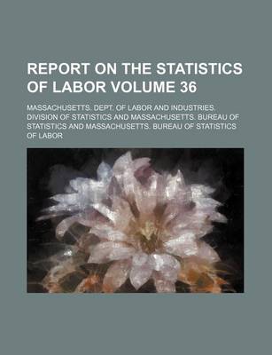 Book cover for Report on the Statistics of Labor Volume 36