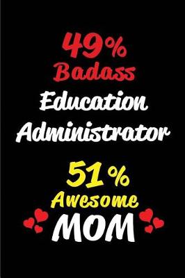 Book cover for 49% Badass Education Administrator 51 % Awesome Mom