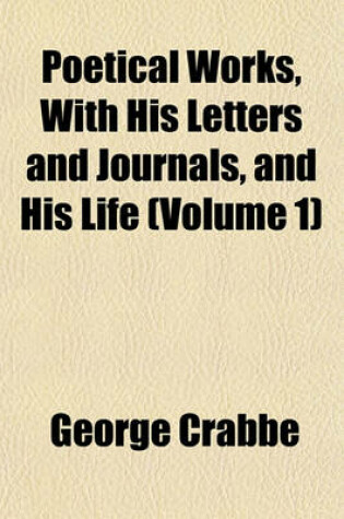 Cover of Poetical Works, with His Letters and Journals, and His Life (Volume 1)