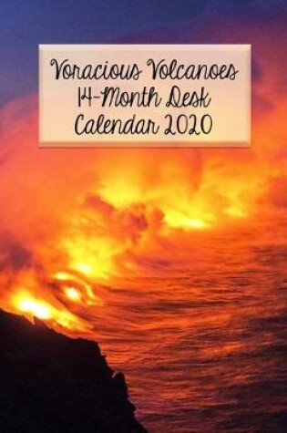 Cover of Voracious Volcanoes 14-Month Desk Calendar 2020