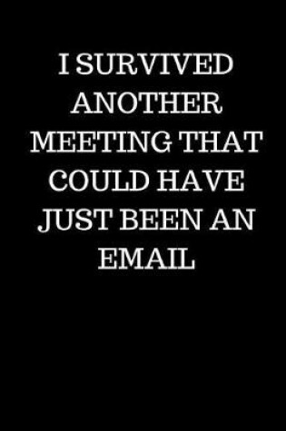 Cover of I Survived Another Meeting That Could Have Just Been an Email