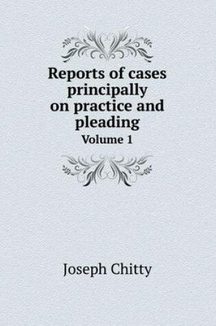 Cover of Reports of cases principally on practice and pleading Volume 1